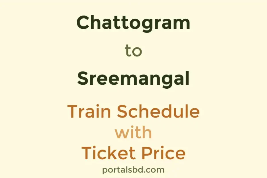 Chattogram to Sreemangal Train Schedule with Ticket Price