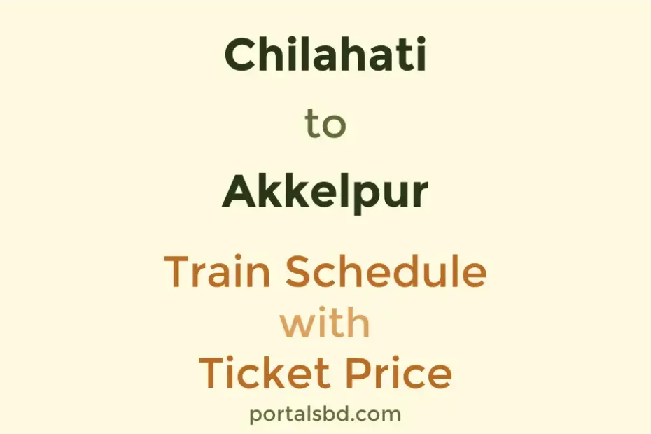 Chilahati to Akkelpur Train Schedule with Ticket Price