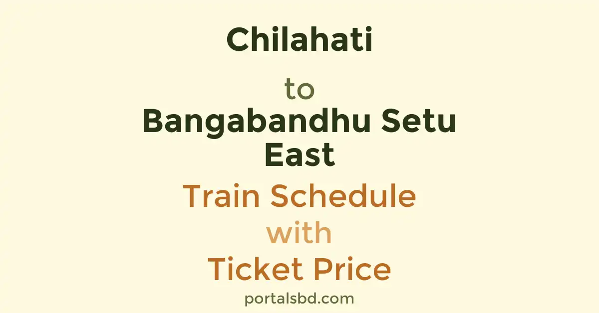 Chilahati to Bangabandhu Setu East Train Schedule with Ticket Price