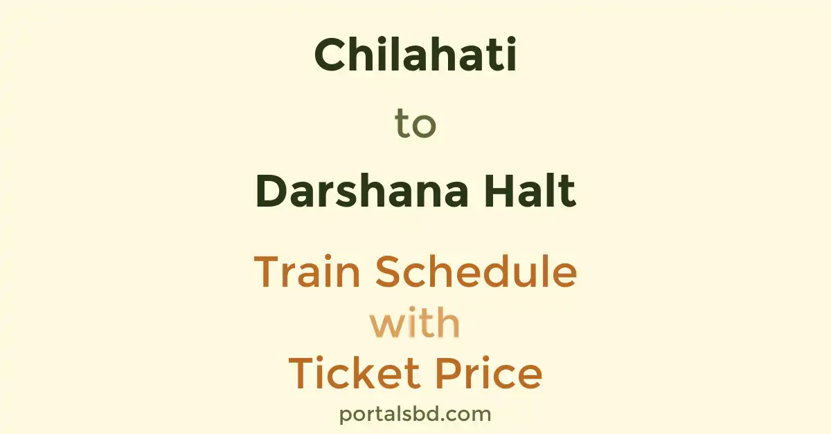 Chilahati to Darshana Halt Train Schedule with Ticket Price