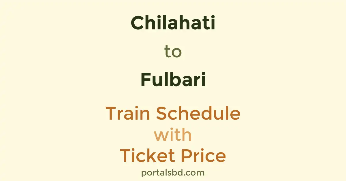 Chilahati to Fulbari Train Schedule with Ticket Price