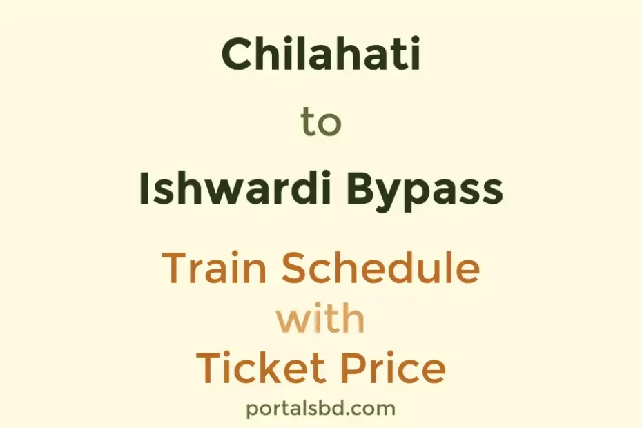 Chilahati to Ishwardi Bypass Train Schedule with Ticket Price