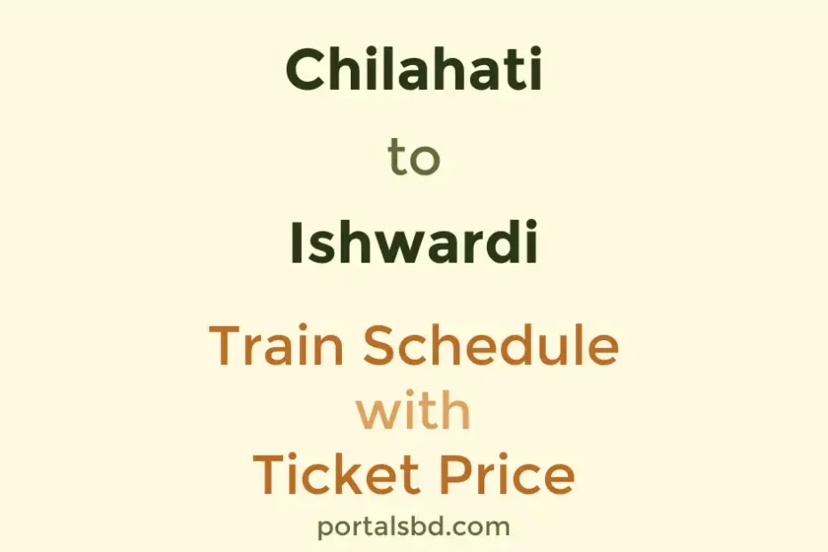 Chilahati to Ishwardi Train Schedule with Ticket Price