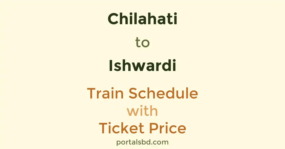 Chilahati to Ishwardi Train Schedule with Ticket Price