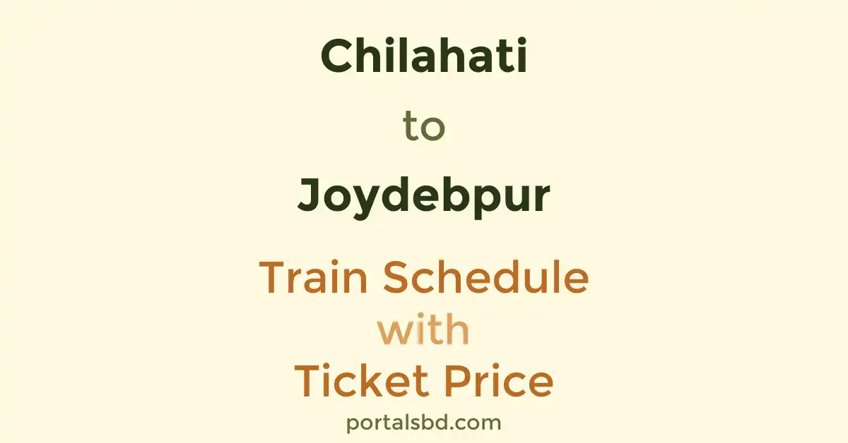 Chilahati to Joydebpur Train Schedule with Ticket Price