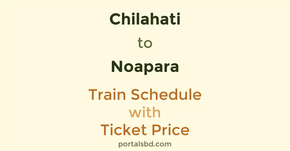 Chilahati to Noapara Train Schedule with Ticket Price