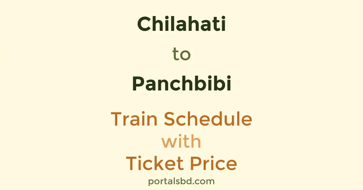 Chilahati to Panchbibi Train Schedule with Ticket Price