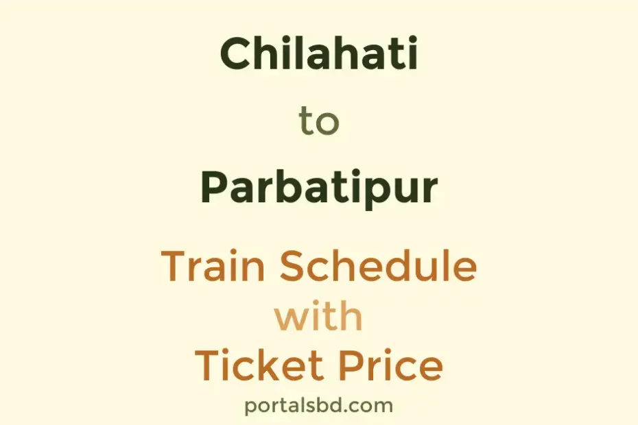 Chilahati to Parbatipur Train Schedule with Ticket Price