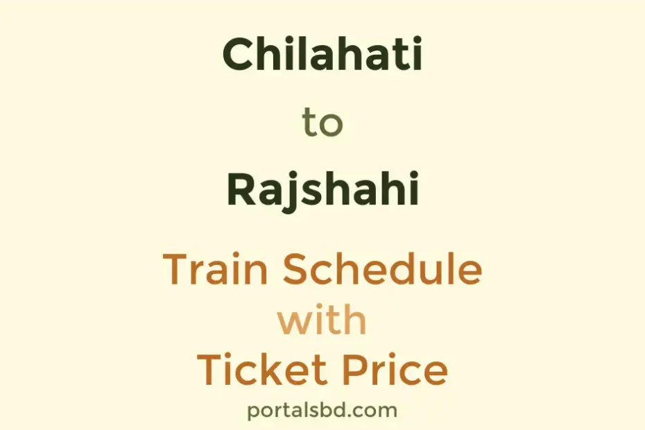 Chilahati to Rajshahi Train Schedule with Ticket Price