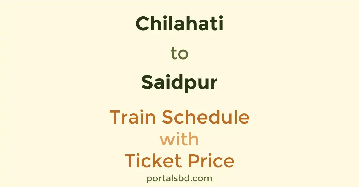 Chilahati to Saidpur Train Schedule with Ticket Price