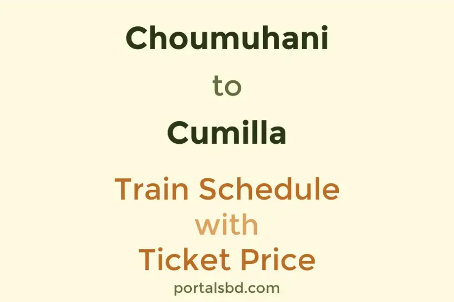 Choumuhani to Cumilla Train Schedule with Ticket Price