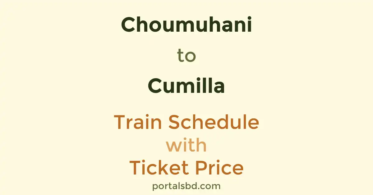 Choumuhani to Cumilla Train Schedule with Ticket Price