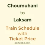 Choumuhani to Laksam Train Schedule with Ticket Price