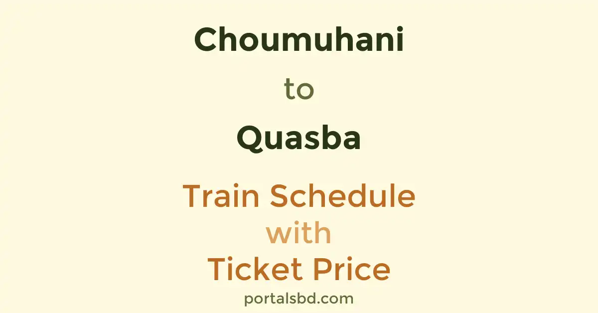 Choumuhani to Quasba Train Schedule with Ticket Price