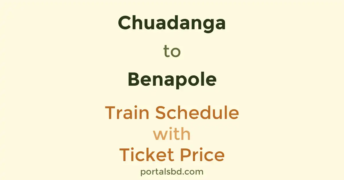 Chuadanga to Benapole Train Schedule with Ticket Price