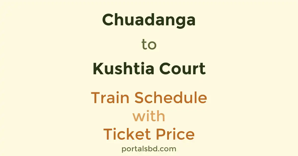 Chuadanga to Kushtia Court Train Schedule with Ticket Price
