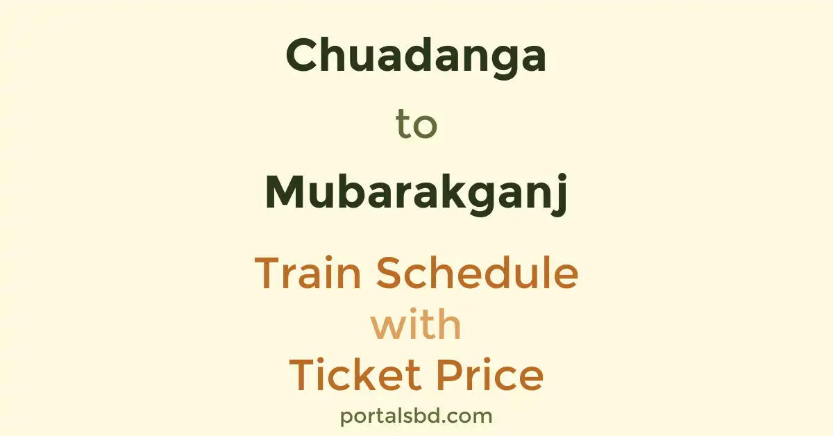 Chuadanga to Mubarakganj Train Schedule with Ticket Price