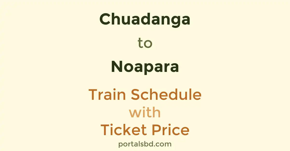 Chuadanga to Noapara Train Schedule with Ticket Price