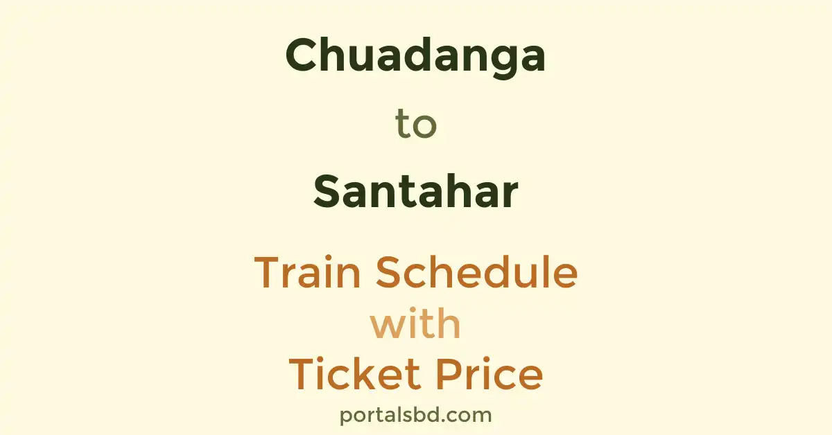 Chuadanga to Santahar Train Schedule with Ticket Price
