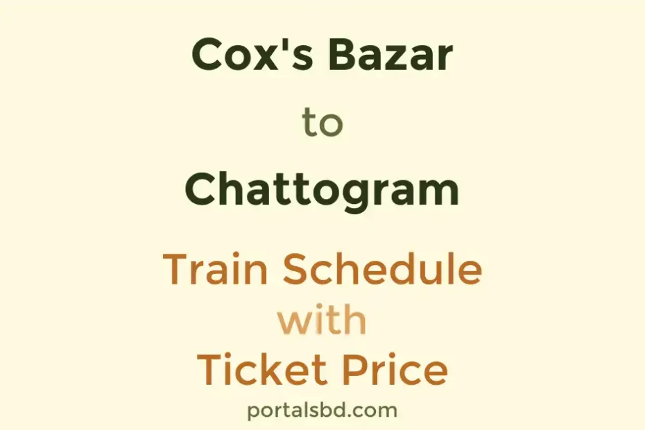 Coxs Bazar to Chattogram Train Schedule with Ticket Price