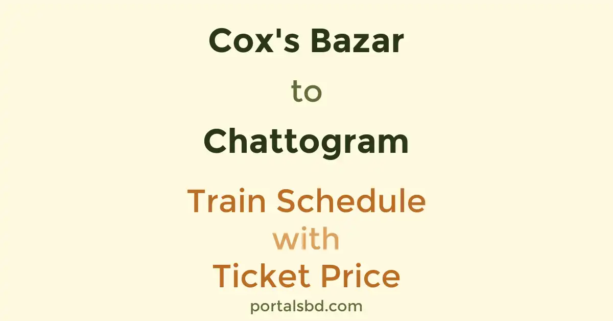 Cox's Bazar to Chattogram Train Schedule with Ticket Price