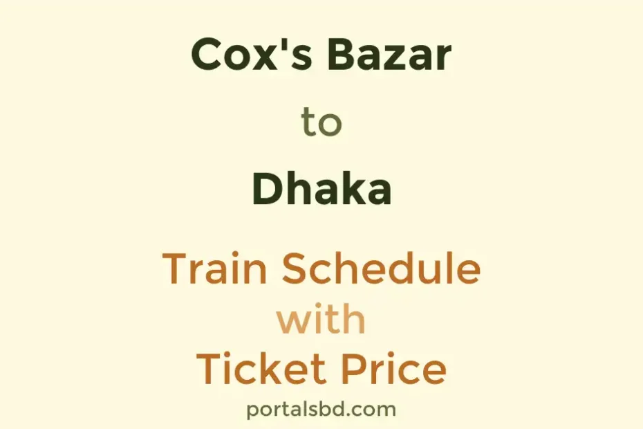 Coxs Bazar to Dhaka Train Schedule with Ticket Price