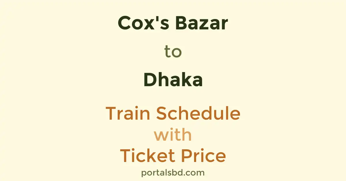 Cox's Bazar to Dhaka Train Schedule with Ticket Price