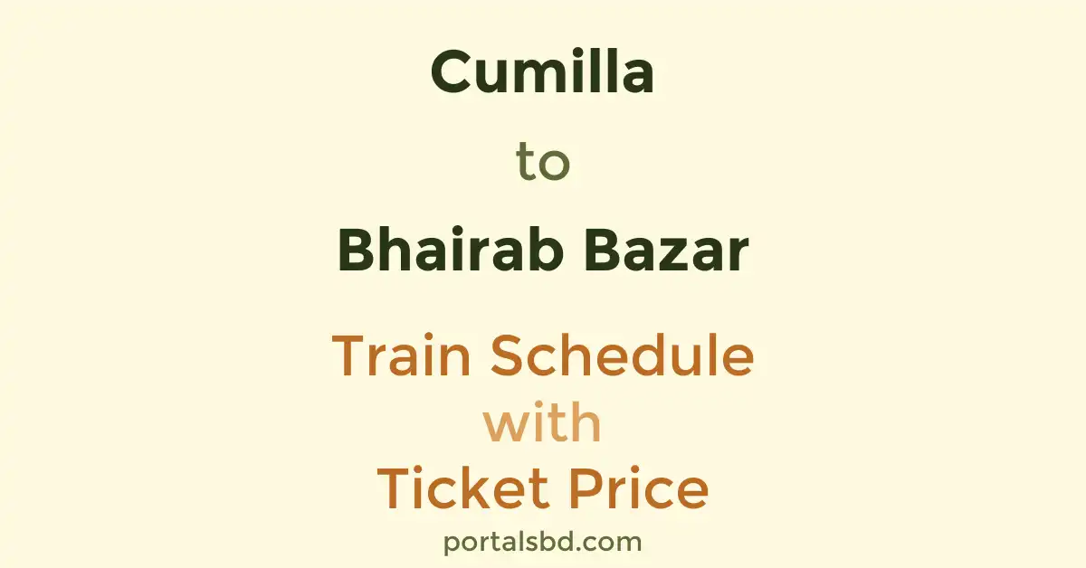 Cumilla to Bhairab Bazar Train Schedule with Ticket Price