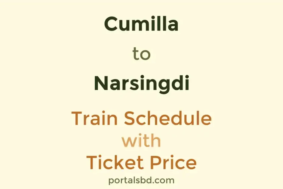 Cumilla to Narsingdi Train Schedule with Ticket Price