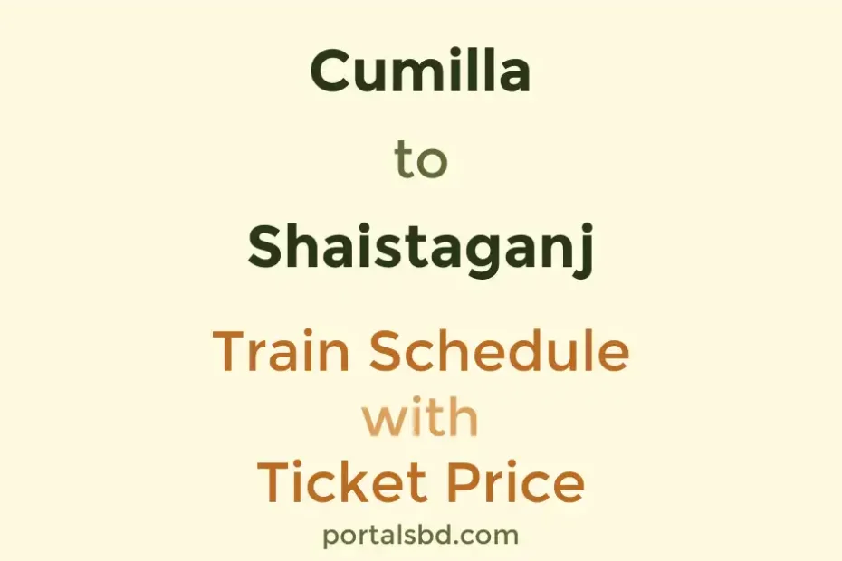 Cumilla to Shaistaganj Train Schedule with Ticket Price