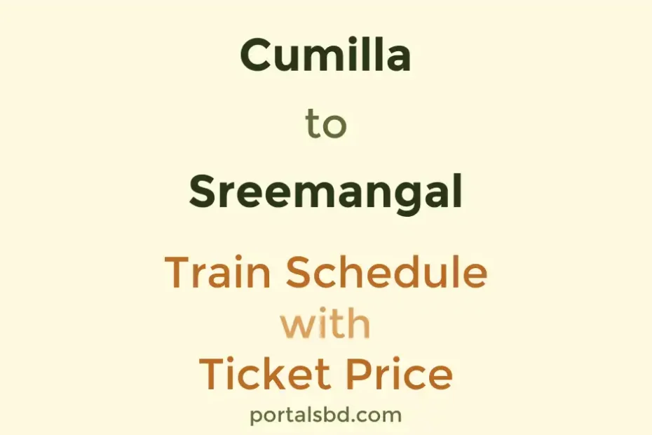 Cumilla to Sreemangal Train Schedule with Ticket Price