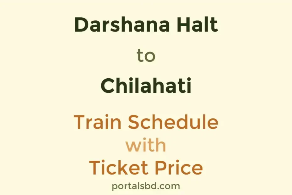 Darshana Halt to Chilahati Train Schedule with Ticket Price
