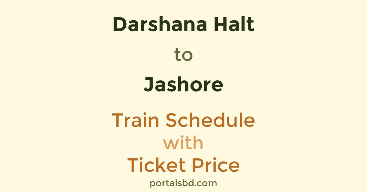 Darshana Halt to Jashore Train Schedule with Ticket Price