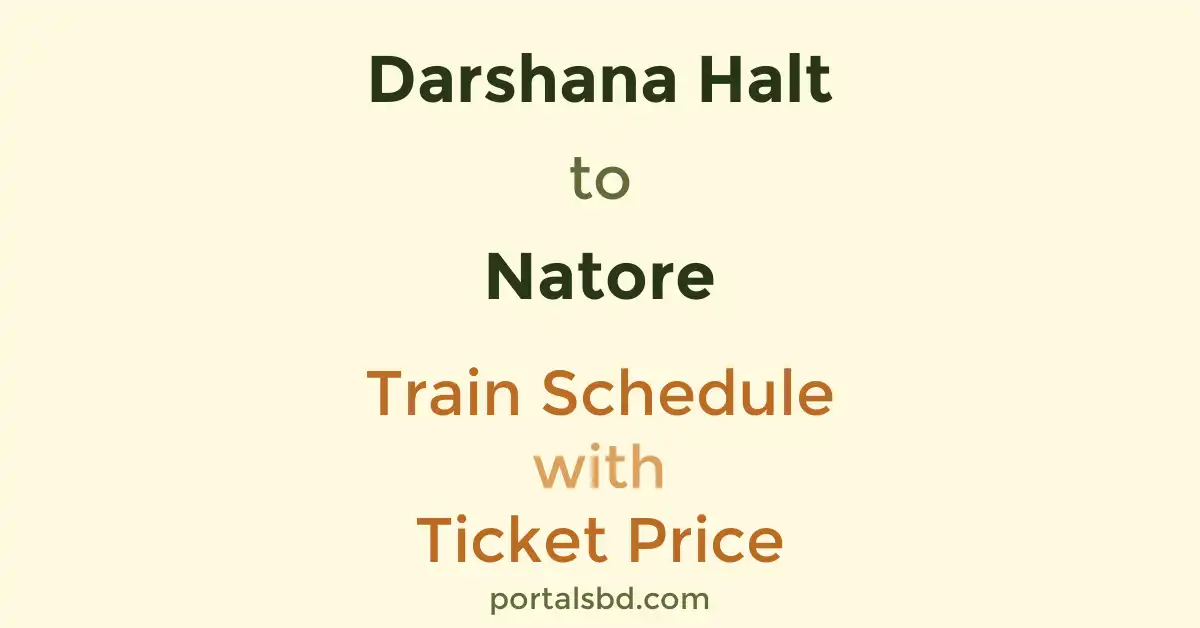 Darshana Halt to Natore Train Schedule with Ticket Price