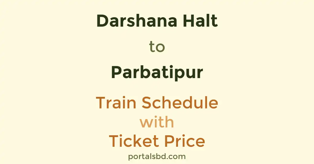 Darshana Halt to Parbatipur Train Schedule with Ticket Price