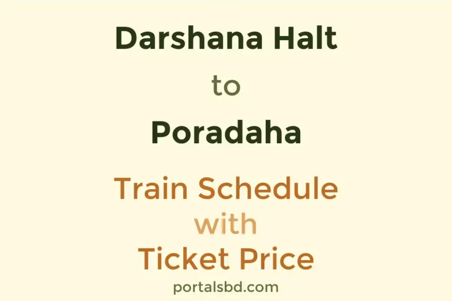 Darshana Halt to Poradaha Train Schedule with Ticket Price
