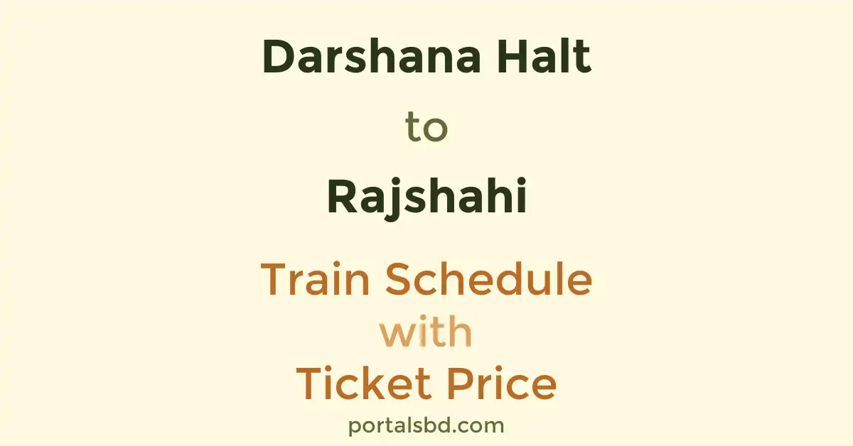 Darshana Halt to Rajshahi Train Schedule with Ticket Price