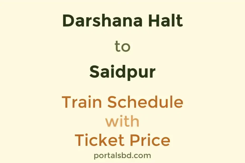 Darshana Halt to Saidpur Train Schedule with Ticket Price
