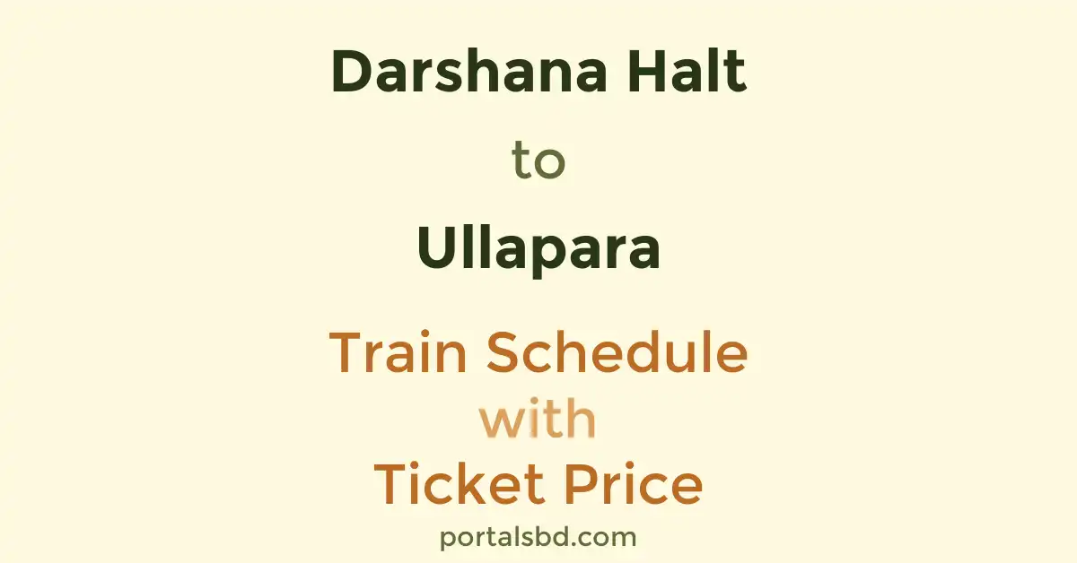 Darshana Halt to Ullapara Train Schedule with Ticket Price