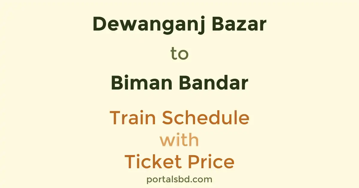 Dewanganj Bazar to Biman Bandar Train Schedule with Ticket Price