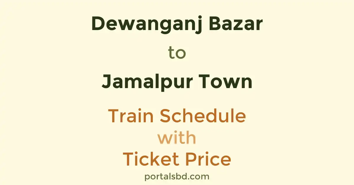 Dewanganj Bazar to Jamalpur Town Train Schedule with Ticket Price