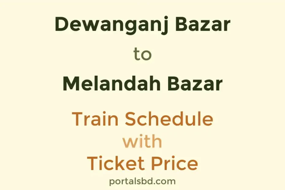 Dewanganj Bazar to Melandah Bazar Train Schedule with Ticket Price