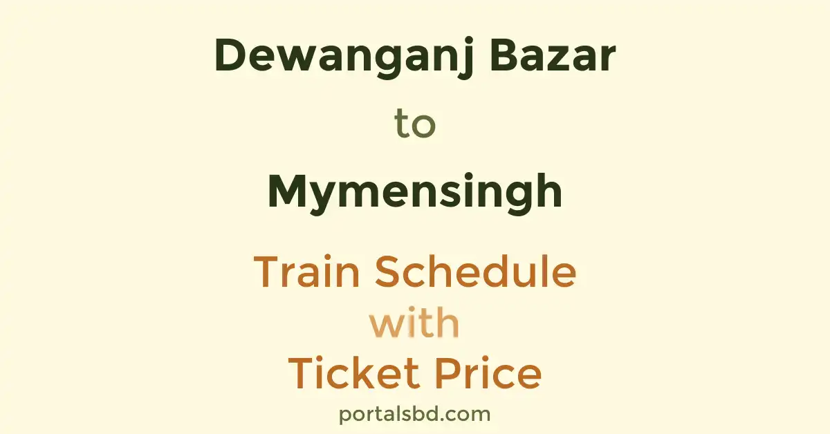 Dewanganj Bazar to Mymensingh Train Schedule with Ticket Price