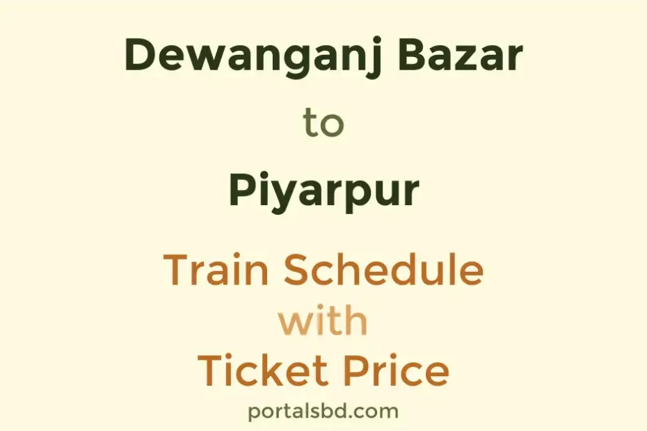 Dewanganj Bazar to Piyarpur Train Schedule with Ticket Price