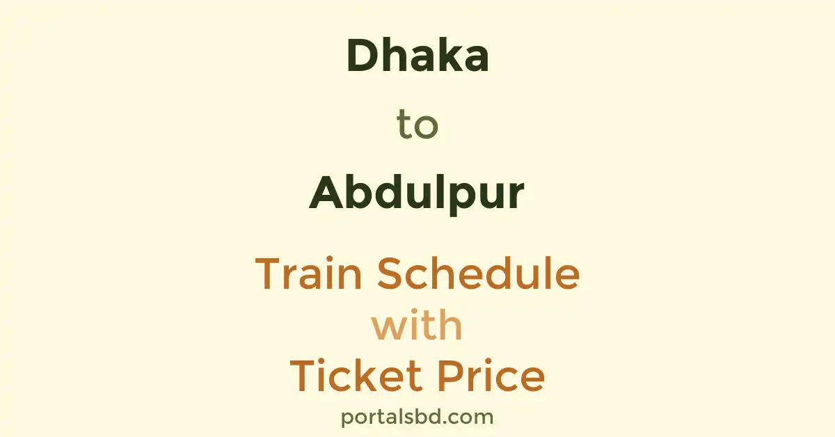 Dhaka to Abdulpur Train Schedule with Ticket Price