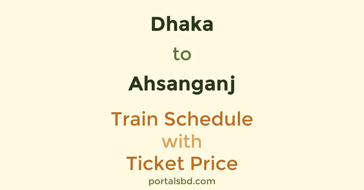 Dhaka to Ahsanganj Train Schedule with Ticket Price