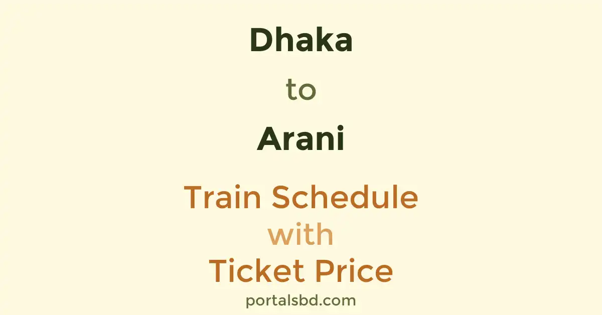Dhaka to Arani Train Schedule with Ticket Price