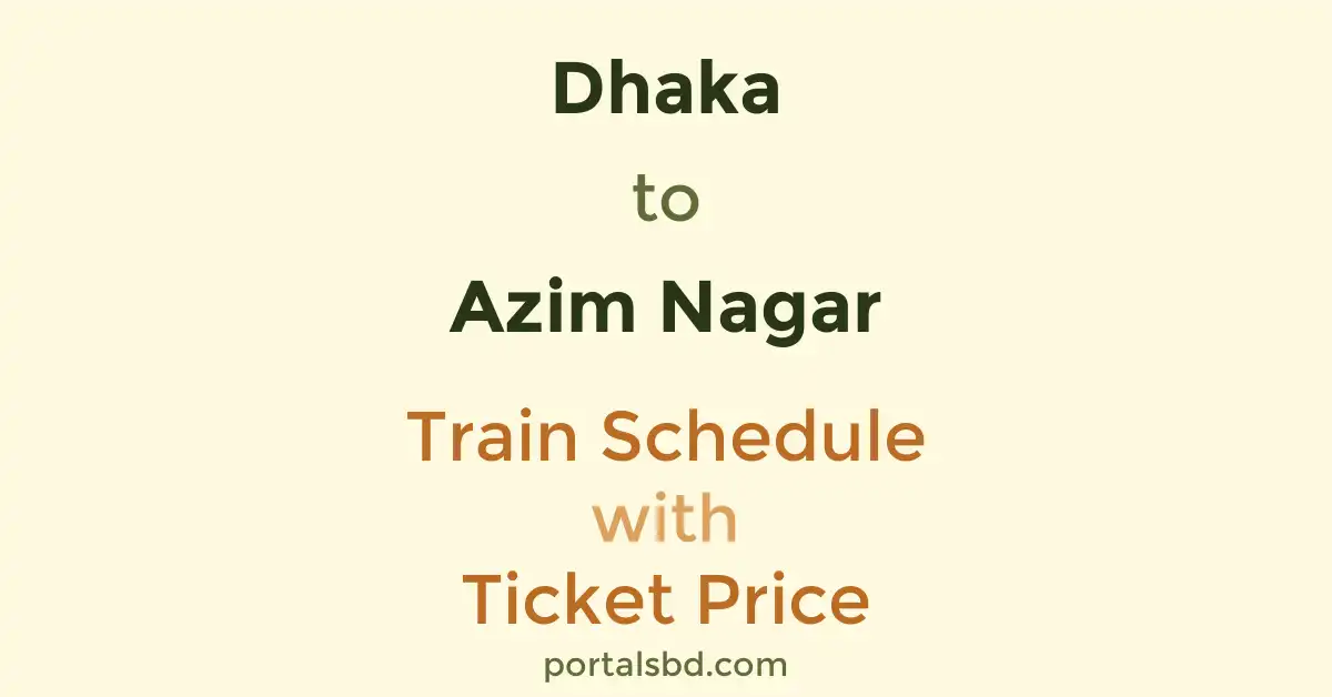 Dhaka to Azim Nagar Train Schedule with Ticket Price