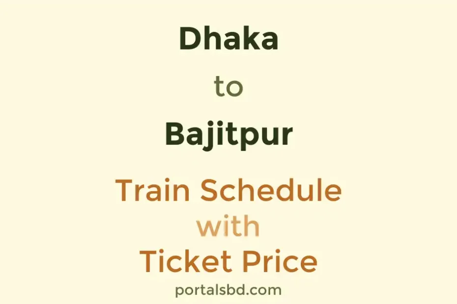 Dhaka to Bajitpur Train Schedule with Ticket Price