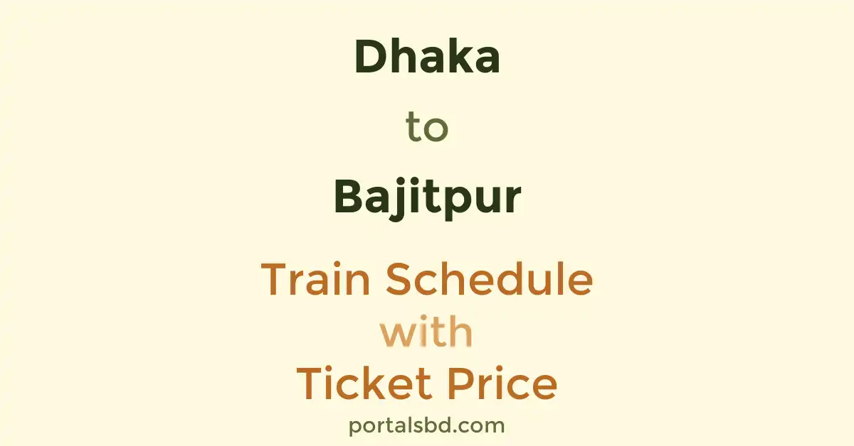 Dhaka to Bajitpur Train Schedule with Ticket Price